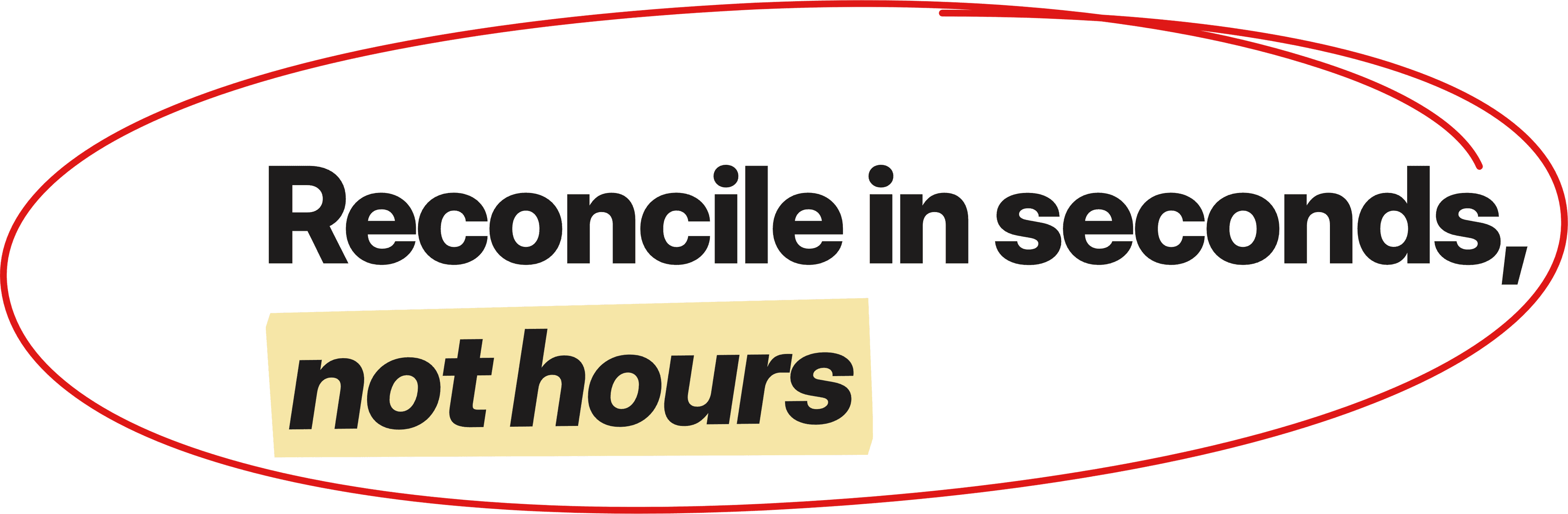 Reconcile in seconds, not hours